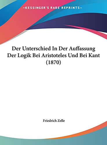 9781162304113: Der Unterschied in Der Auffassung Der Logik Bei Aristoteles Und Bei Kant (1870)