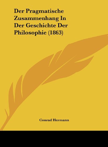 9781162304373: Der Pragmatische Zusammenhang in Der Geschichte Der Philosophie (1863)