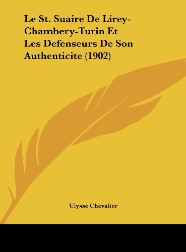 9781162305004: Le St. Suaire De Lirey-Chambery-Turin Et Les Defenseurs De Son Authenticite (1902) (French Edition)