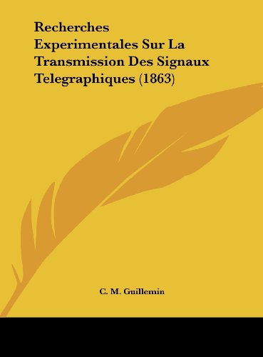 9781162308821: Recherches Experimentales Sur La Transmission Des Signaux Telegraphiques (1863)