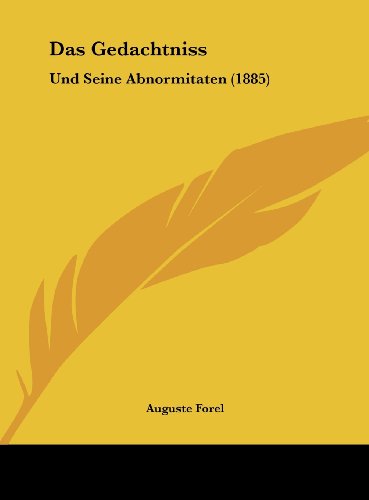 Das Gedachtniss: Und Seine Abnormitaten (1885) (German Edition) (9781162309804) by Forel, Auguste