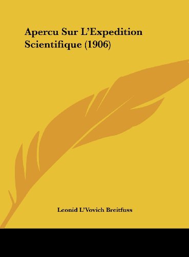 Apercu Sur L'Expedition Scientifique (1906) - Leonid L'Vovich Breitfuss
