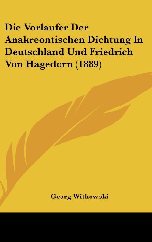 9781162315751: Die Vorlaufer Der Anakreontischen Dichtung in Deutschland Und Friedrich Von Hagedorn (1889)