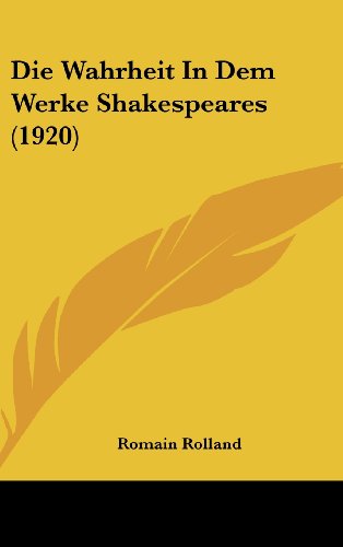 Die Wahrheit In Dem Werke Shakespeares (1920) (German Edition) (9781162318936) by Rolland, Romain