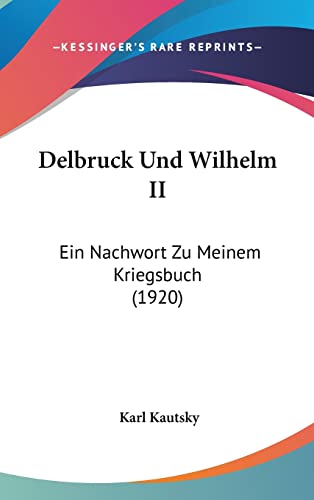 Delbruck Und Wilhelm II: Ein Nachwort Zu Meinem Kriegsbuch (1920) (English and German Edition) (9781162324906) by Kautsky, Karl