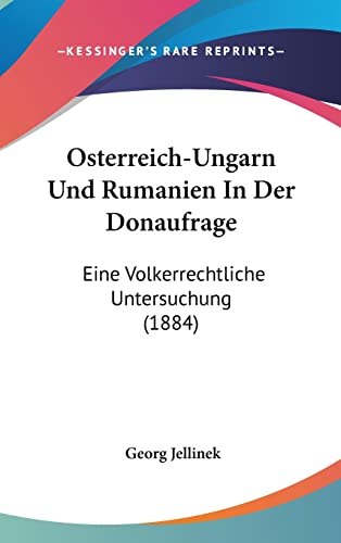 9781162330693: Osterreich-Ungarn Und Rumanien In Der Donaufrage: Eine Volkerrechtliche Untersuchung (1884)