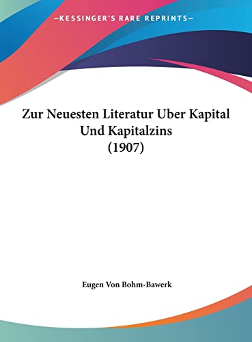 Zur Neuesten Literatur Uber Kapital Und Kapitalzins (1907) (English and German Edition) (9781162336879) by Bohm-Bawerk, Eugen Von