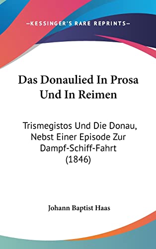 9781162337647: Das Donaulied in Prosa Und in Reimen: Trismegistos Und Die Donau, Nebst Einer Episode Zur Dampf-Schiff-Fahrt (1846)