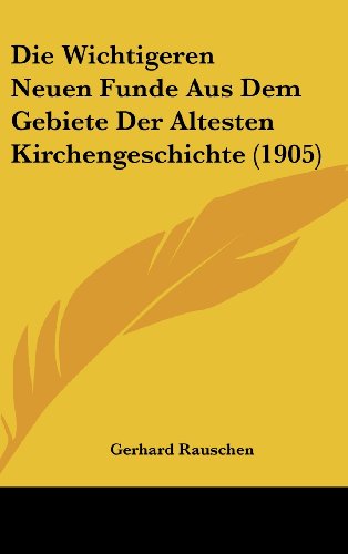9781162343464: Die Wichtigeren Neuen Funde Aus Dem Gebiete Der Altesten Kirchengeschichte (1905)