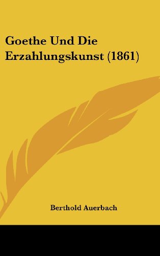 Goethe Und Die Erzahlungskunst (1861) (German Edition) (9781162343570) by Auerbach, Berthold