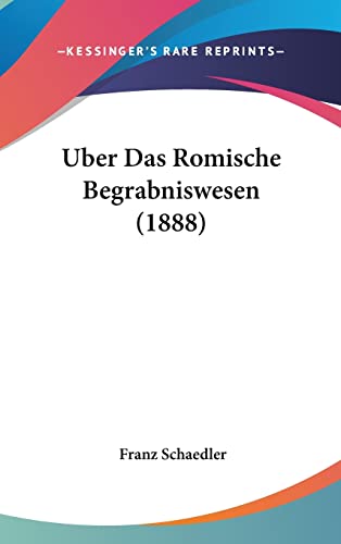 Uber Das Romische Begrabniswesen (1888) (German Edition)