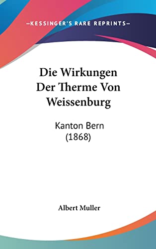 Die Wirkungen Der Therme Von Weissenburg: Kanton Bern (1868) (English and German Edition) (9781162352008) by Muller, Professor Of History Albert