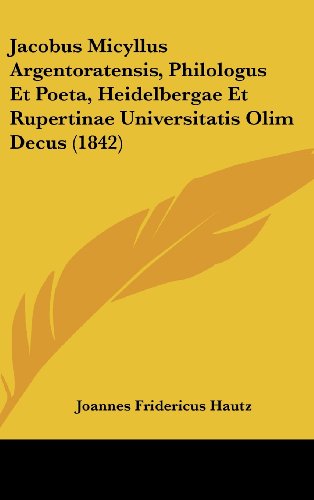 9781162352282: Jacobus Micyllus Argentoratensis, Philologus Et Poeta, Heidelbergae Et Rupertinae Universitatis Olim Decus (1842) (Latin Edition)