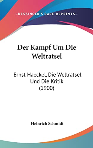 Der Kampf Um Die Weltratsel: Ernst Haeckel, Die Weltratsel Und Die Kritik (1900) (English and German Edition) (9781162354842) by Schmidt, Heinrich