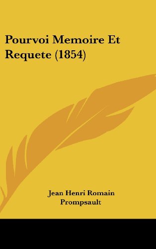 Pourvoi Memoire Et Requete (1854) (French Edition) (9781162355917) by Prompsault, Jean Henri Romain