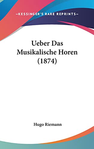 Ueber Das Musikalische Horen (1874) (English and German Edition) (9781162358635) by Riemann, Hugo