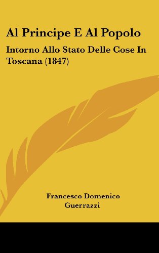 9781162358901: Al Principe E Al Popolo: Intorno Allo Stato Delle Cose In Toscana (1847) (Italian Edition)