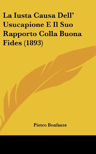 9781162360720: La Iusta Causa Dell' Usucapione E Il Suo Rapporto Colla Buona Fides (1893) (Italian Edition)