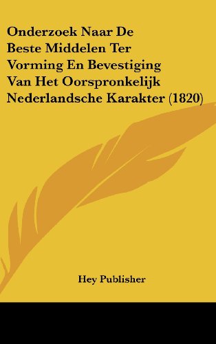 9781162361185: Onderzoek Naar De Beste Middelen Ter Vorming En Bevestiging Van Het Oorspronkelijk Nederlandsche Karakter (1820) (Chinese Edition)