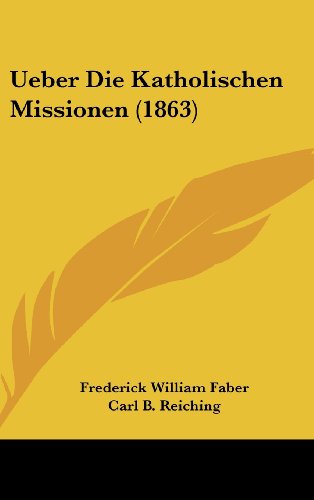 Ueber Die Katholischen Missionen (1863) (German Edition) (9781162364780) by Faber, Frederick William