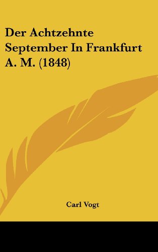 Der Achtzehnte September In Frankfurt A. M. (1848) (German Edition) (9781162366302) by Vogt, Carl