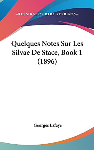 Quelques Notes Sur Les Silvae De Stace, Book 1 (1896) (French Edition) (9781162367538) by La Faye, Georges De