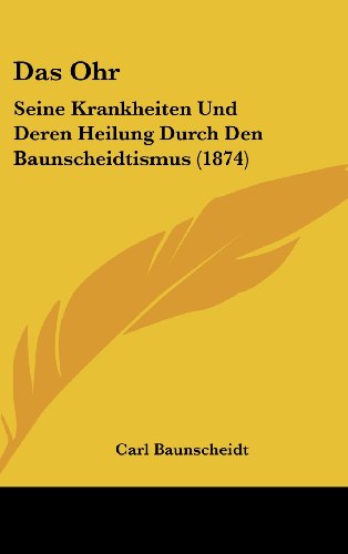 9781162368542: Das Ohr: Seine Krankheiten Und Deren Heilung Durch Den Baunscheidtismus (1874)