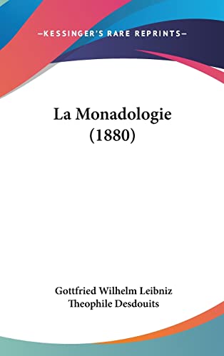 La Monadologie (1880) (French Edition) (9781162372440) by Leibniz Fre, Gottfried Wilhelm; Desdouits, Theophile