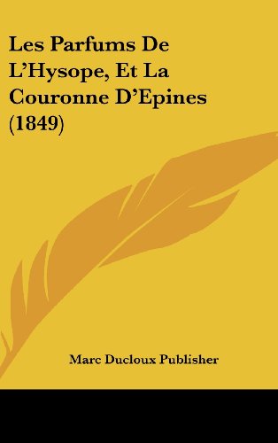 9781162372709: Les Parfums de L'Hysope, Et La Couronne D'Epines (1849)