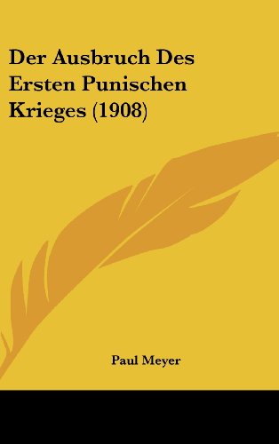 Der Ausbruch Des Ersten Punischen Krieges (1908) (German Edition) (9781162374307) by Meyer, Paul