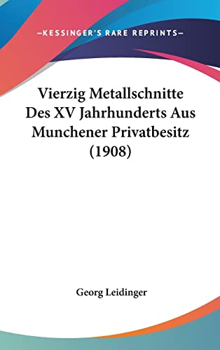 Vierzig Metallschnitte Des XV Jahrhunderts Aus Munchener Privatbesitz (1908) (English and German Edition) (9781162378343) by Leidinger, Georg