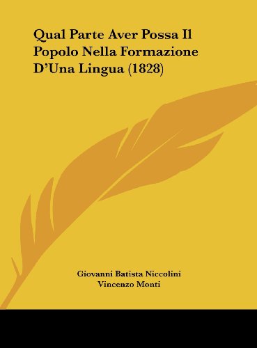 Qual Parte Aver Possa Il Popolo Nella Formazione D'Una Lingua (1828) (Italian Edition) (9781162380599) by Niccolini, Giovanni Batista; Monti, Vincenzo