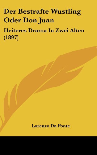 Der Bestrafte Wustling Oder Don Juan: Heiteres Drama In Zwei Alten (1897) (German Edition) (9781162381961) by Da Ponte, Lorenzo