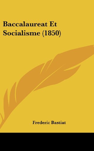 Baccalaureat Et Socialisme (1850) (French Edition) (9781162383651) by Bastiat, Frederic