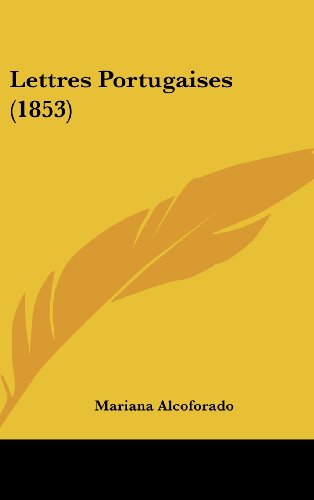 Lettres Portugaises (1853) (French Edition) (9781162385679) by Alcoforado, Mariana