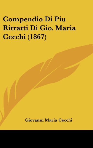 Compendio Di Piu Ritratti Di Gio. Maria Cecchi (1867) (Italian Edition) (9781162387284) by Cecchi, Giovanni Maria