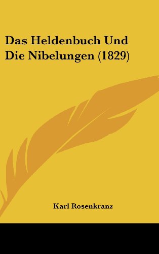 Das Heldenbuch Und Die Nibelungen (1829) (German Edition) (9781162387413) by Rosenkranz, Karl