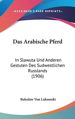 9781162389820: Das Arabische Pferd: In Slawuta Und Anderen Gestuten Des Sudwestlichen Russlands (1906)