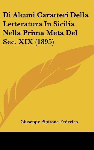 Di Alcuni Caratteri Della Letteratura In Sicilia Nella Prima Meta Del Sec. XIX (1895) (Italian Edition)