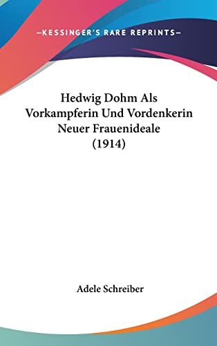 9781162390932: Hedwig Dohm Als Vorkampferin Und Vordenkerin Neuer Frauenideale (1914) (English and German Edition)