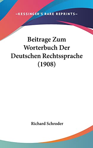 Beitrage Zum Worterbuch Der Deutschen Rechtssprache (1908) (English and German Edition) (9781162391922) by Schroder, Richard
