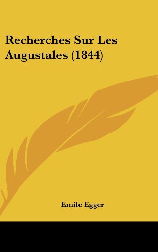 Recherches Sur Les Augustales (1844) (French Edition) (9781162393773) by Egger, Emile