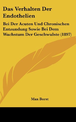 9781162394527: Das Verhalten Der Endothelien: Bei Der Acuten Und Chronischen Entzundung Sowie Bei Dem Wachstum Der Geschwulste (1897)