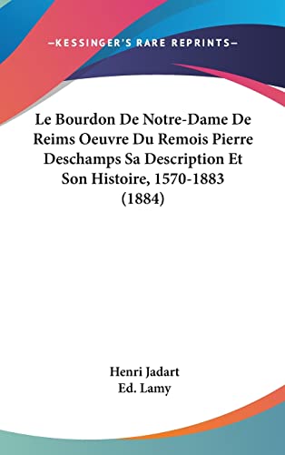 9781162395739: Le Bourdon De Notre-Dame De Reims Oeuvre Du Remois Pierre Deschamps Sa Description Et Son Histoire, 1570-1883 (1884)