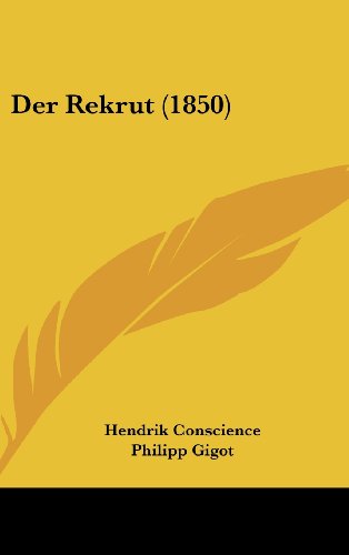 Der Rekrut (1850) (German Edition) (9781162397696) by Conscience, Hendrik