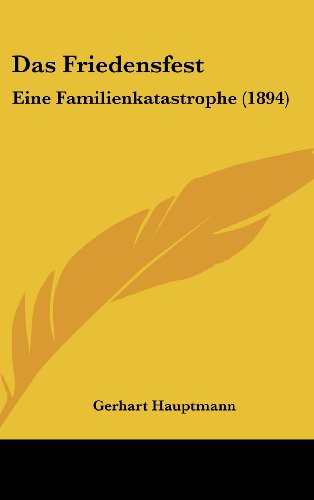 Das Friedensfest: Eine Familienkatastrophe (1894) (German Edition) (9781162399263) by Hauptmann, Gerhart