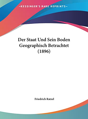 Der Staat Und Sein Boden Geographisch Betrachtet (1896) (English and German Edition) (9781162401287) by Ratzel, Friedrich