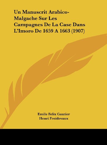 9781162402659: Un Manuscrit Arabico-Malgache Sur Les Campagnes de La Case Dans L'Imoro de 1659 a 1663 (1907)