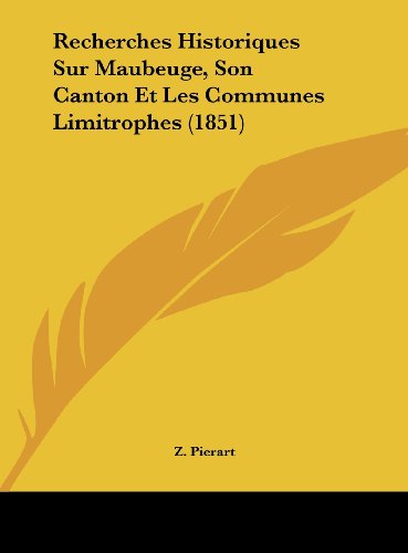 9781162408729: Recherches Historiques Sur Maubeuge, Son Canton Et Les Communes Limitrophes (1851)