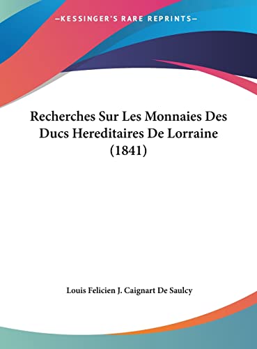 9781162408835: Recherches Sur Les Monnaies Des Ducs Hereditaires De Lorraine (1841)